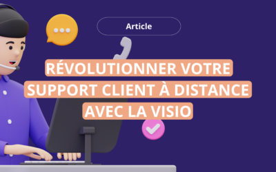 Révolutionner votre support client à distance avec la visio